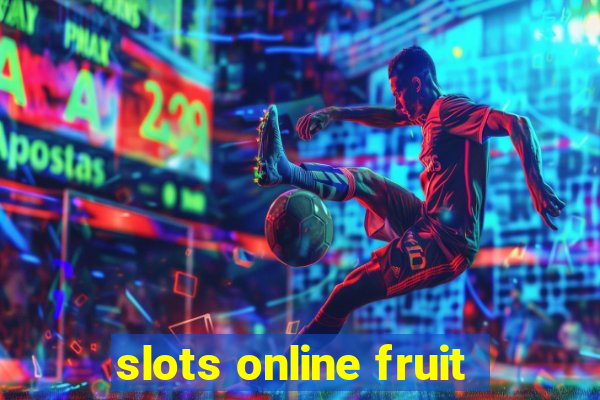 slots online fruit