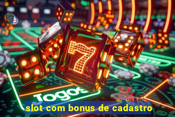 slot com bonus de cadastro