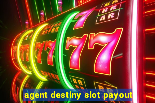 agent destiny slot payout