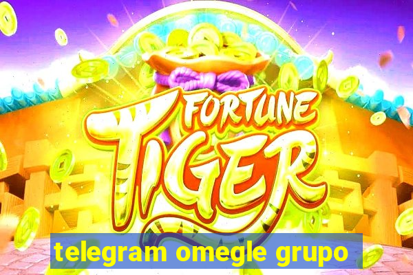 telegram omegle grupo