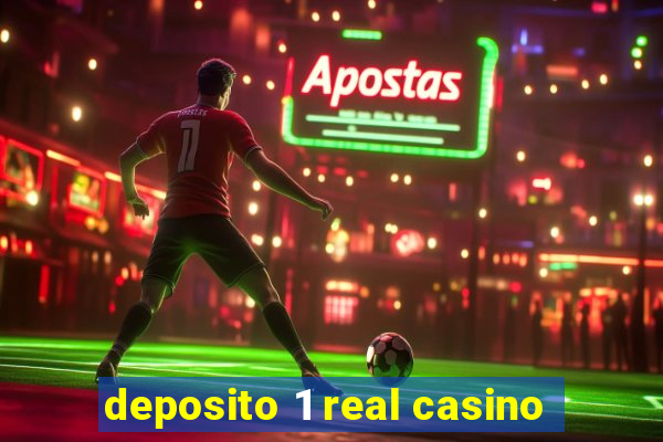 deposito 1 real casino