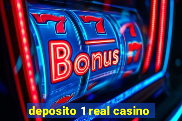 deposito 1 real casino