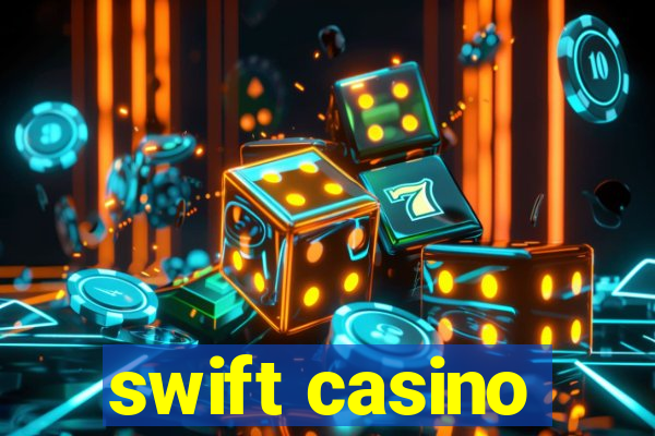 swift casino