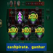 cashpirate. ganhar dinheiro jogando