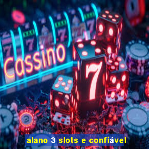 alano 3 slots e confiável