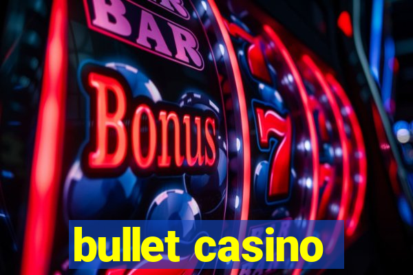 bullet casino