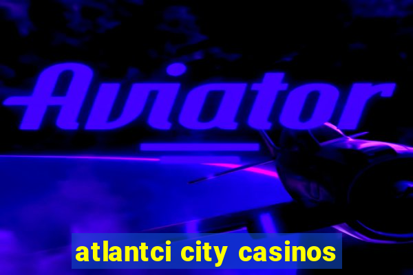 atlantci city casinos