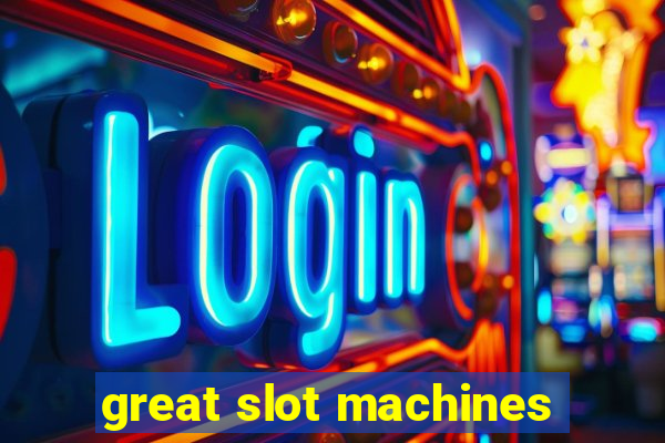 great slot machines