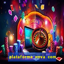 plataforma nova com bonus de cadastro sem deposito