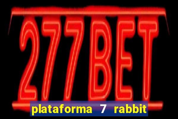 plataforma 7 rabbit é confiável