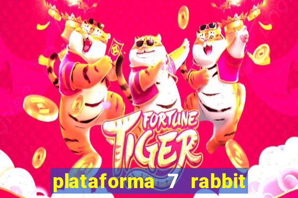 plataforma 7 rabbit é confiável