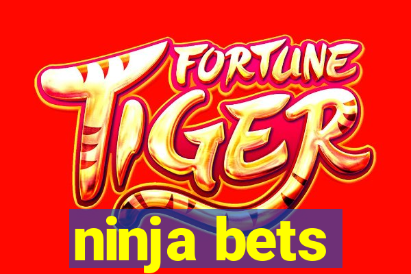 ninja bets