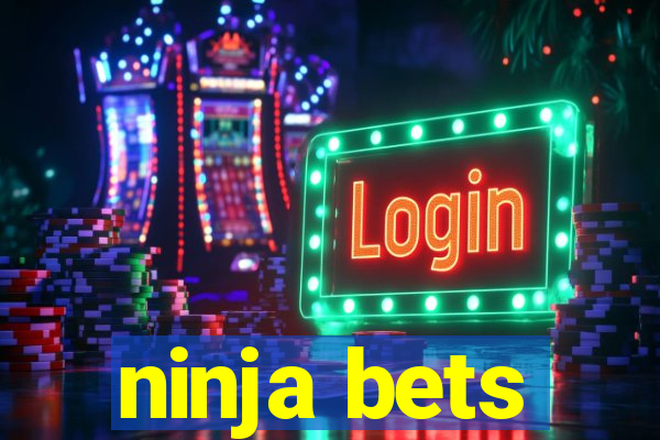 ninja bets