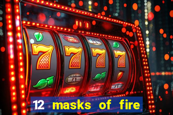 12 masks of fire drums online casino game