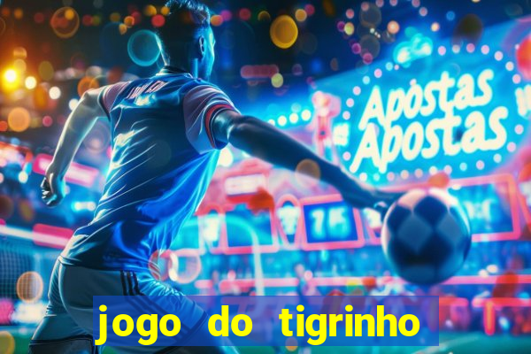 jogo do tigrinho plataforma confiável