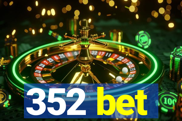 352 bet