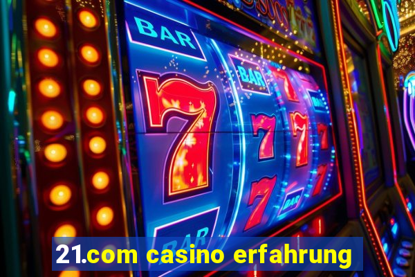 21.com casino erfahrung