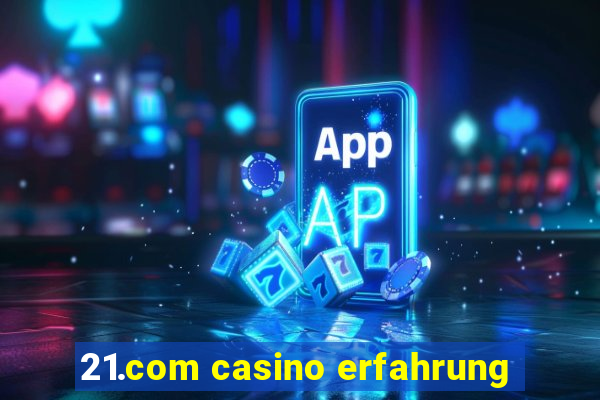 21.com casino erfahrung