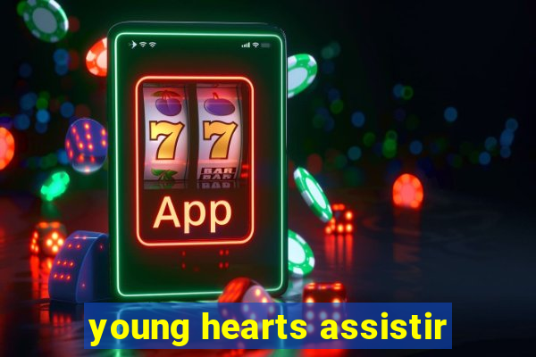 young hearts assistir