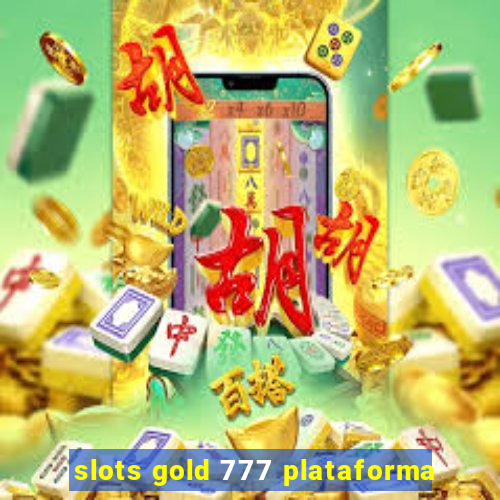 slots gold 777 plataforma