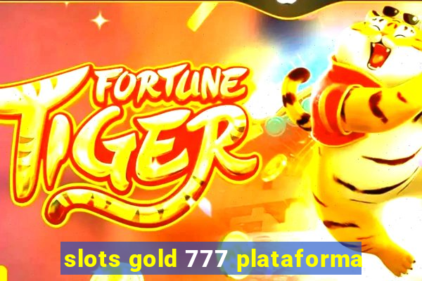 slots gold 777 plataforma