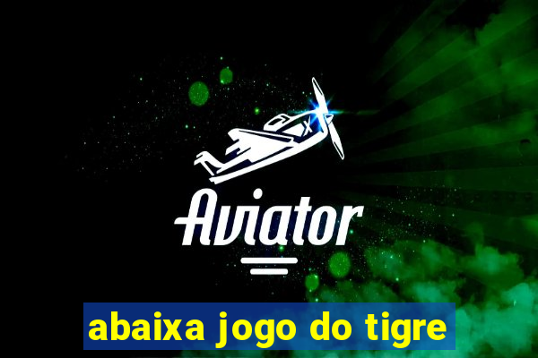 abaixa jogo do tigre