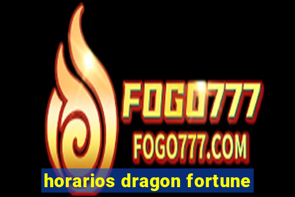 horarios dragon fortune