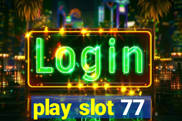 play slot 77