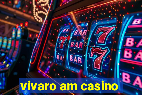 vivaro am casino