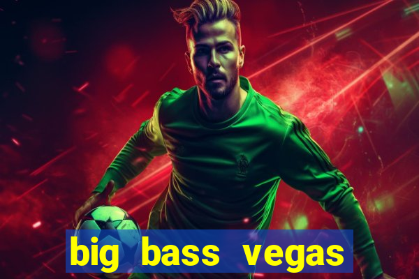 big bass vegas double down deluxe slot