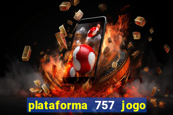 plataforma 757 jogo é confiável