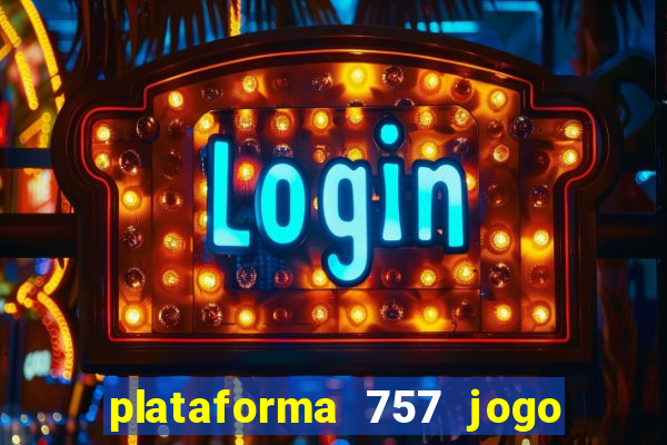 plataforma 757 jogo é confiável