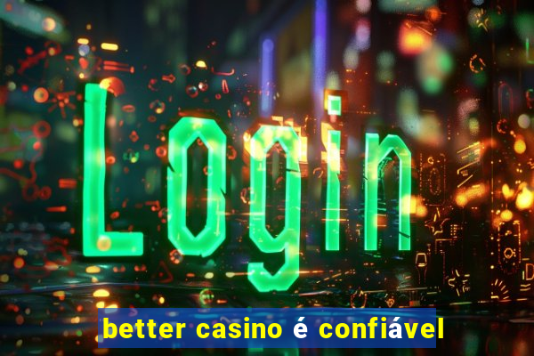 better casino é confiável