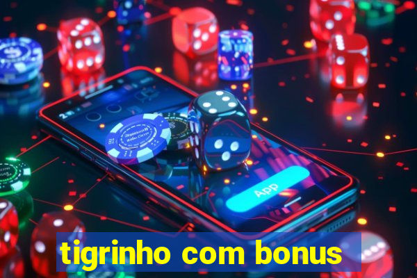 tigrinho com bonus