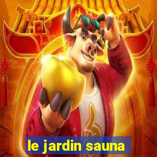 le jardin sauna