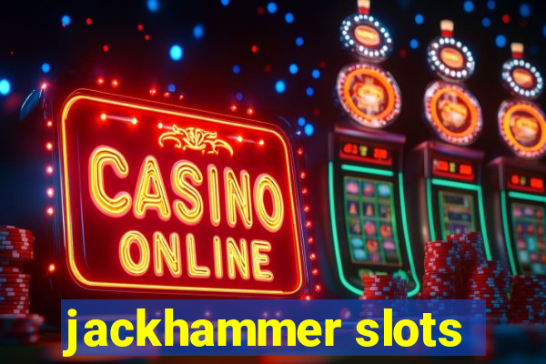 jackhammer slots