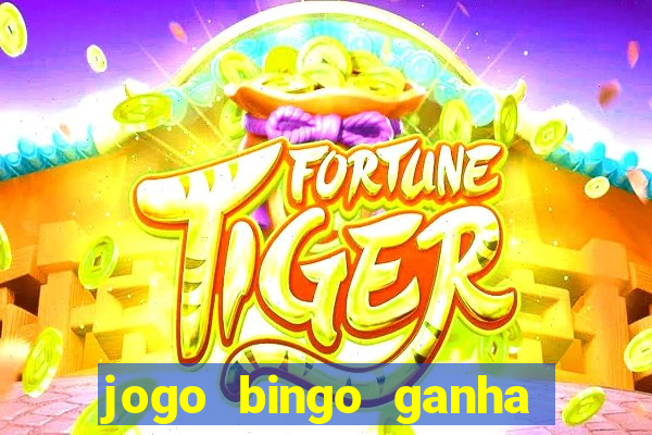 jogo bingo ganha dinheiro de verdade