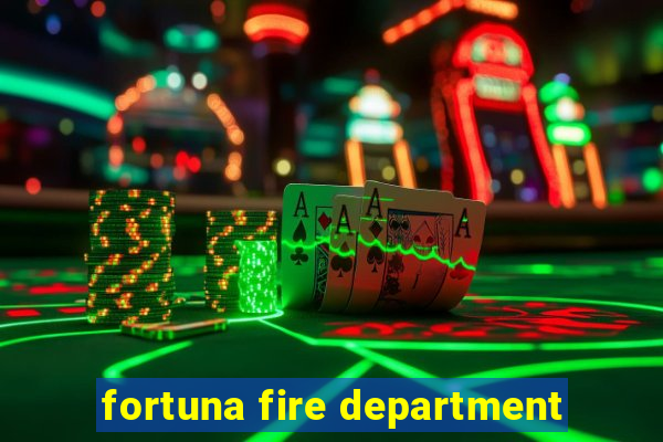 fortuna fire department