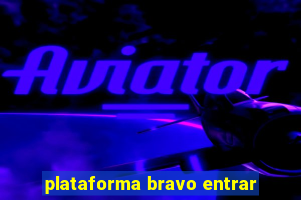 plataforma bravo entrar