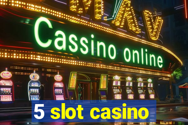 5 slot casino