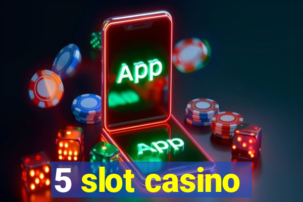 5 slot casino