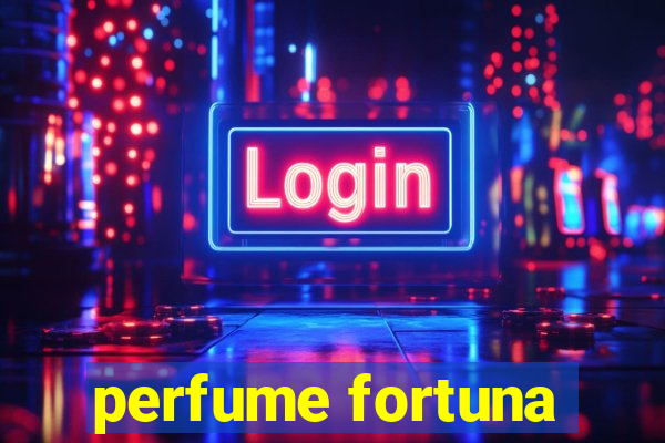 perfume fortuna