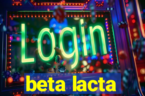 beta lacta