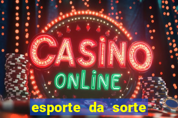 esporte da sorte casino login entrar