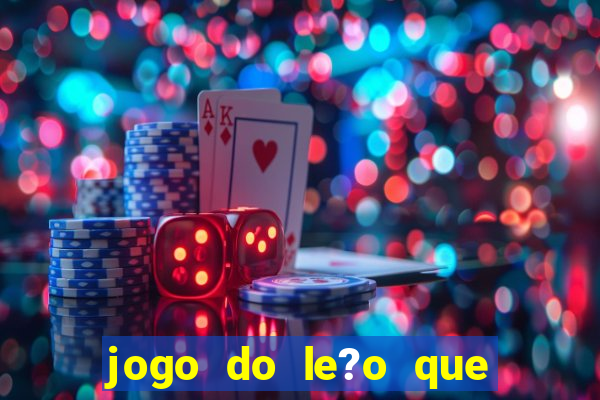 jogo do le?o que ganha dinheiro