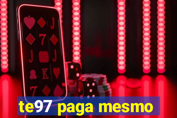 te97 paga mesmo