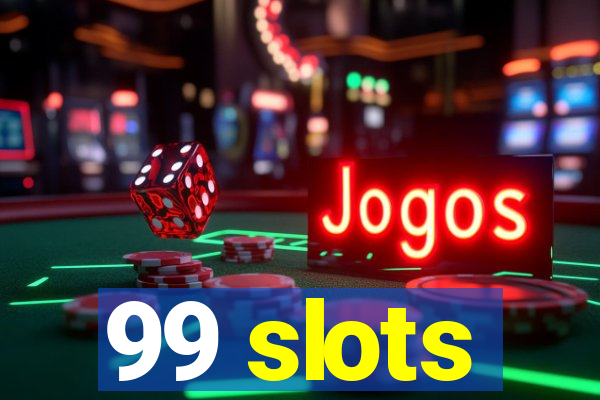 99 slots