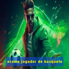 erome jogador de basquete