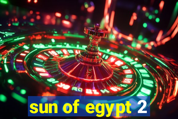 sun of egypt 2