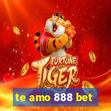 te amo 888 bet